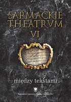 Sarmackie theatrum. T. 6: Między tekstami - 03 Marcin Paszkowski i jego książki - czytane oraz publikowane