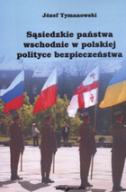 Sąsiedzkie państwa wschodnie w polskiej polityce bezpieczeństwa