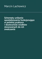 Schematy unikania opodatkowania funkcjonujące w polskiej praktyce i skuteczność środków stosowanych do ich zwalczania - mobi, epub