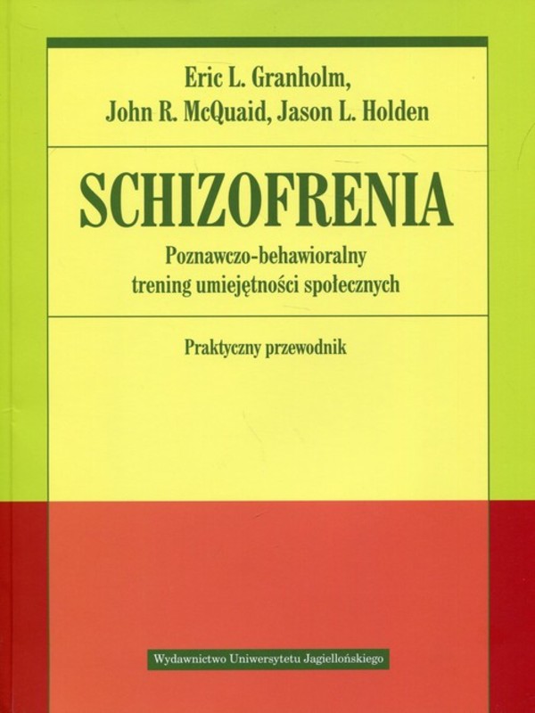 Schizofrenia. Poznawczo-behawioralny trening umiejętności społecznych Praktyczny przewodnik