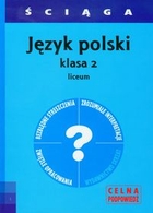 ŚCIĄGA. Język polski klasa 2 liceum Celna podpowiedź