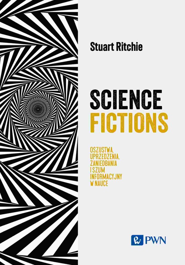 Science Fictions Oszustwa, uprzedzenia, zaniedbania i szum informacyjny w nauce