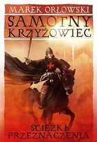 Ścieżki przeznaczenia Samotny krzyżowiec Marek Orłowski ! - Marek Orłowski