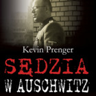 Sędzia w Auschwitz Sędzia SS Konrad Morgen i jego walka z korupcją oraz nielegalnymi morderstwami w obozach koncentracyjnych