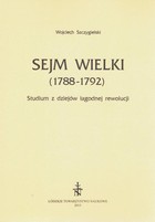 Sejm Wielki (1788 - 1792). Studium z dziejów łagodnej rewolucji - pdf