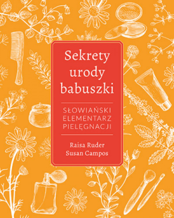 Sekrety urody babuszki Słowiański elementarz pielęgnacji