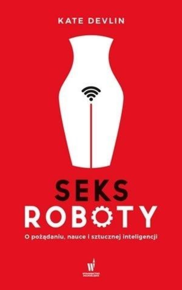 Seksroboty O pożądaniu, nauce i sztucznej inteligencji