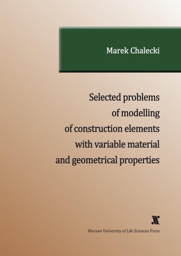 SELECTED PROBLEMS OF MODELLING OF CONSTRUCTION ELEMENTS WITH VARIABLE MATERIAL AND GEOMETRICAL PROPERTIES - pdf