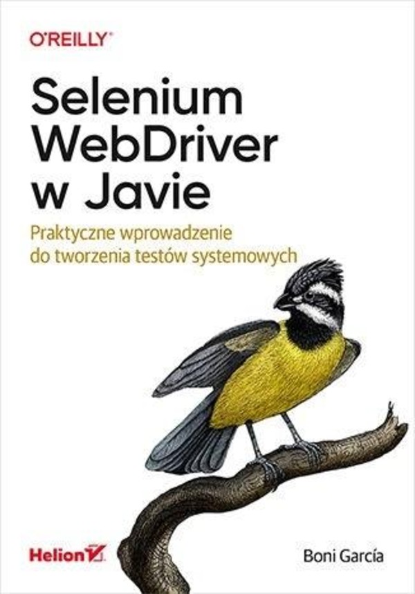 Selenium WebDriver w Javie Praktyczne wprowadzenie do tworzenia testów systemowych