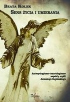 Sens życia i umierania - pdf Antropologiczno-tanatologiczne aspekty myśli Antoniego Kępińskiego
