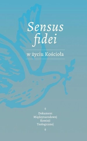 SENSUS FIDEI W ŻYCIU KOŚCIOŁA Dokument Międzynarodowej Komisji Teologicznej