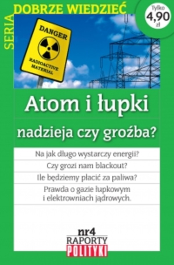 Seria:Dobrze wiedzieć. Raport Polityki nr 4 : Atom i łupki nadzieja czy groźba? - pdf