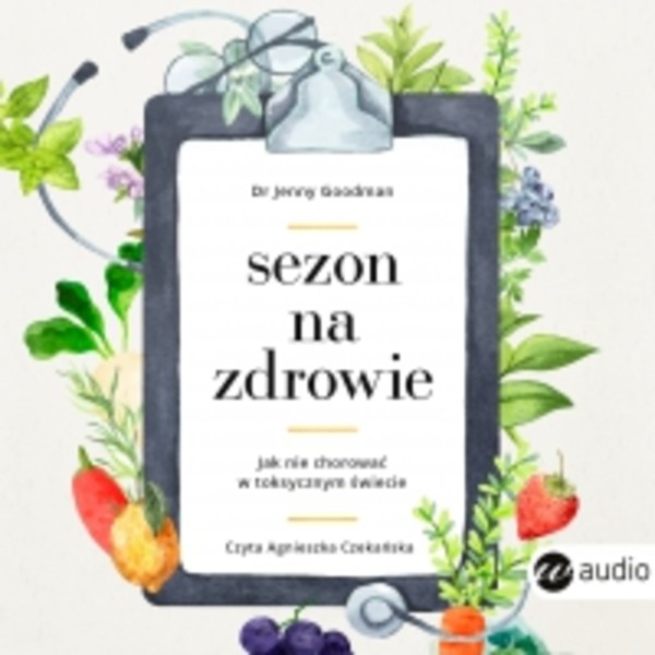 Sezon na zdrowie. Jak nie chorować w toksycznym świecie - Audiobook mp3