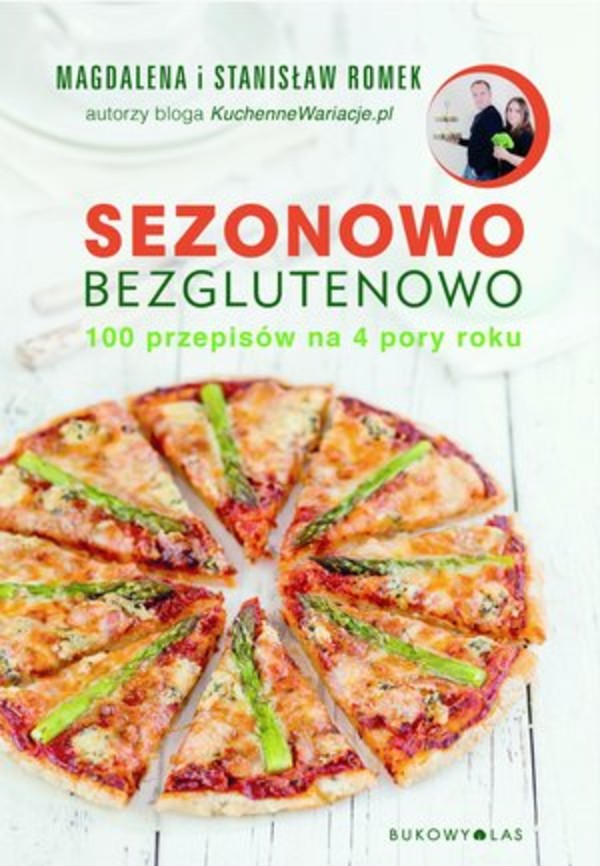 Sezonowo bezglutenowo 100 przepisów na 4 pory roku