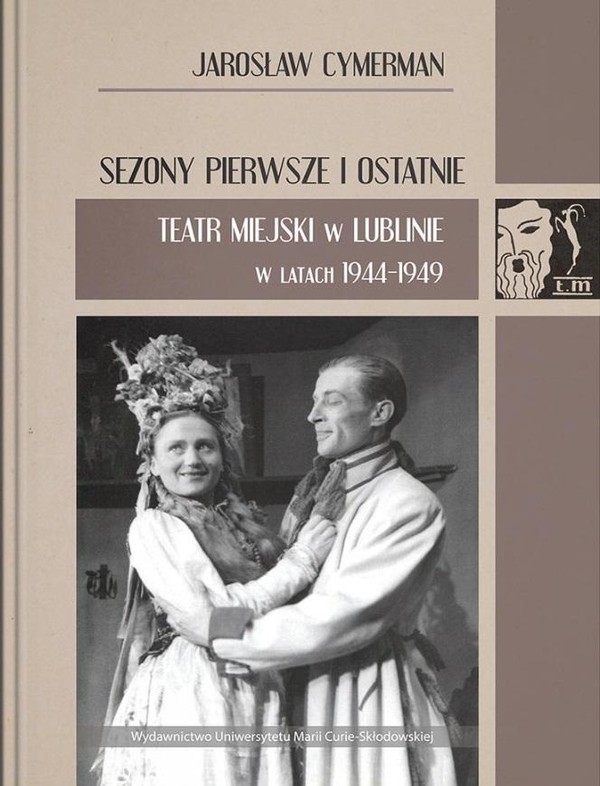 Sezony pierwsze i ostatnie Teatr Miejski w Lublinie w latach 1944-1949
