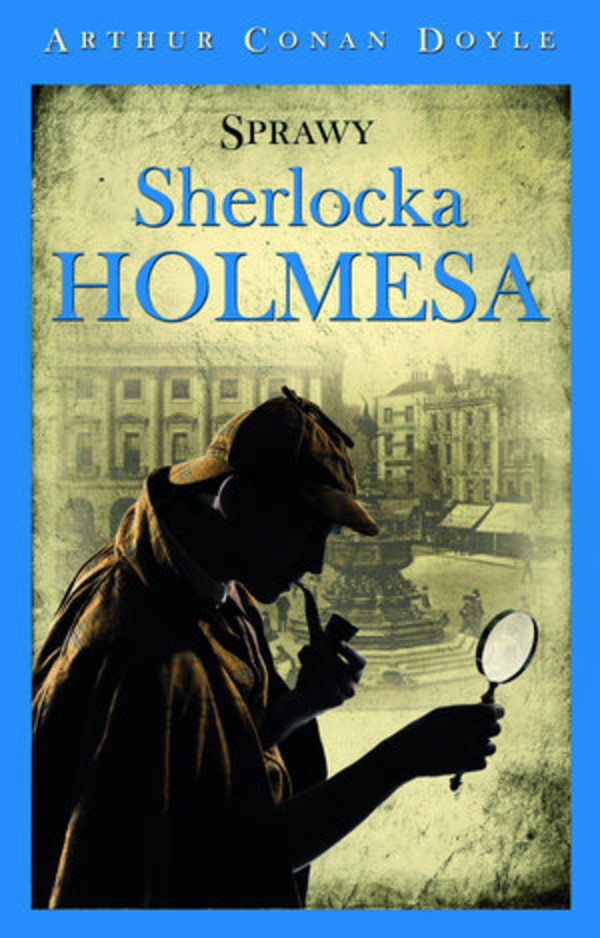 Sherlock Holmes. Sprawy Sherlocka Holmesa