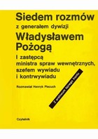 Siedem rozmów z generałem dywizji Władysławem Pożogą - pdf I zastępcą ministra spaw wewnętrznych i szefem kontrwywiadu