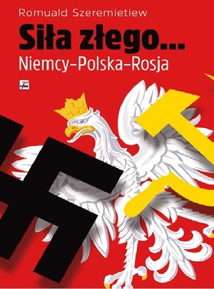Siła złego... Niemcy - Polska - Rosja