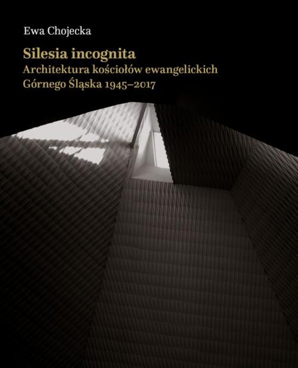Silesia incognita. Architektura kościołów ewangelickich Górnego Śląska 1945-2017 - pdf
