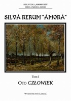 Silva Rerum `Amora`. T. 1: Oto człowiek - pdf
