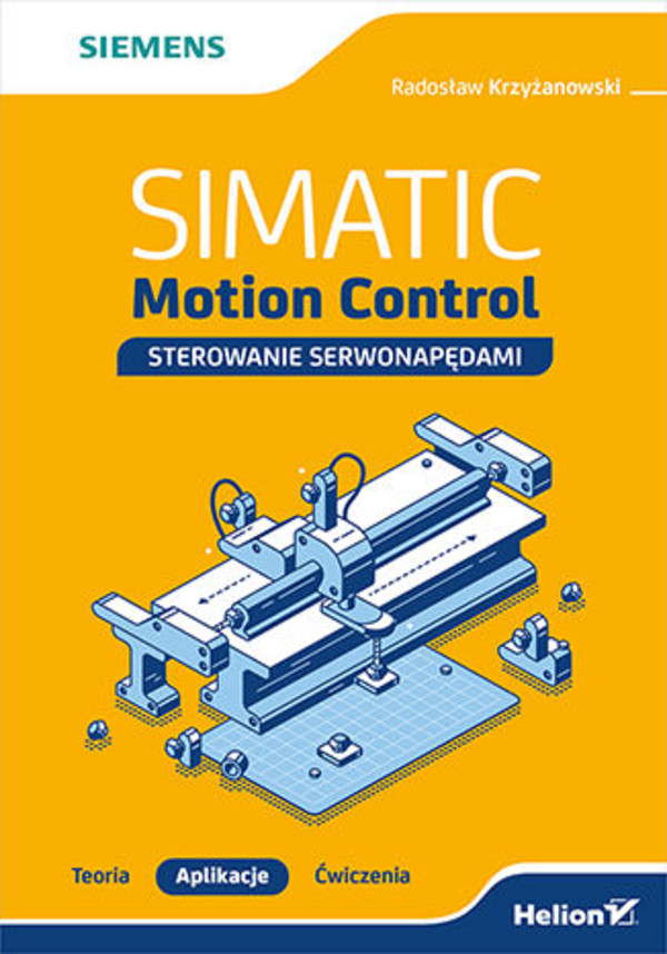 SIMATIC Motion Control - sterowanie serwonapędami. Teoria. Aplikacje. Ćwiczenia - pdf
