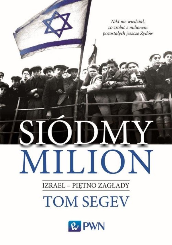 Siódmy milion Izrael - piętno Zagłady