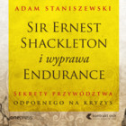 Sir Ernest Shackleton i wyprawa Endurance. Sekrety przywództwa odpornego na kryzys - Audiobook mp3