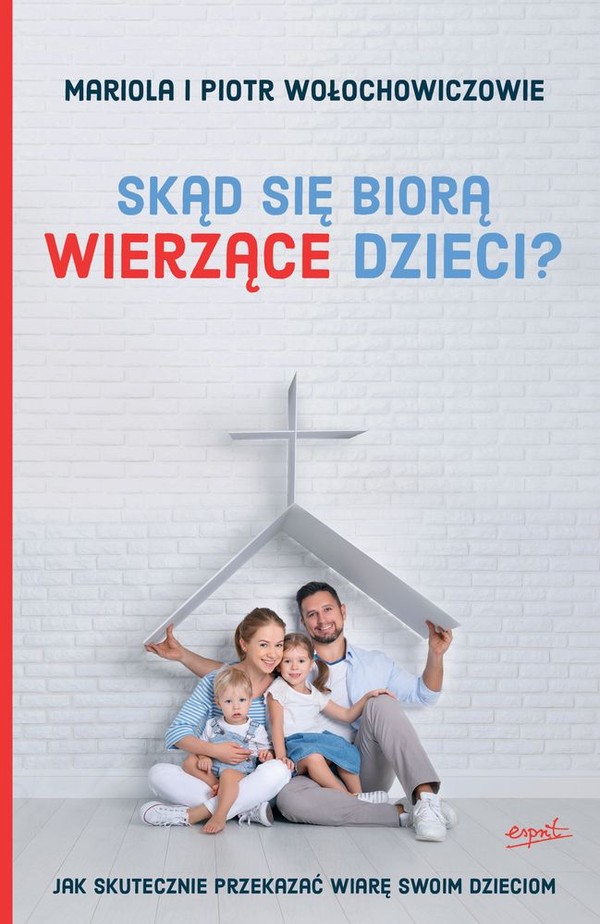 Skąd się biorą wierzące dzieci? Jak skutecznie przekazać wiare swoim dzieciom?