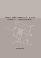 Skawina w okresie zaborów (1772-1918). Urbanistyka i artchitektura miasta - pdf
