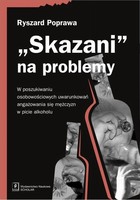 Skazani na problemy - pdf W poszukiwaniu osobowościowych uwarunkowań angażowania się mężczyzn w picie alkoholu