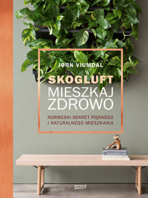 Skogluft. Mieszkaj zdrowo Norweski sekret pięknego i naturalnego mieszkania