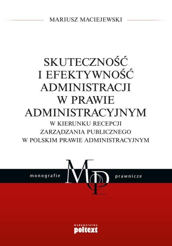 Skuteczność i efektywność administracji w prawie administracyjnym W kierunku recepcji zarządzania publicznego w polskim prawie administracyjnym