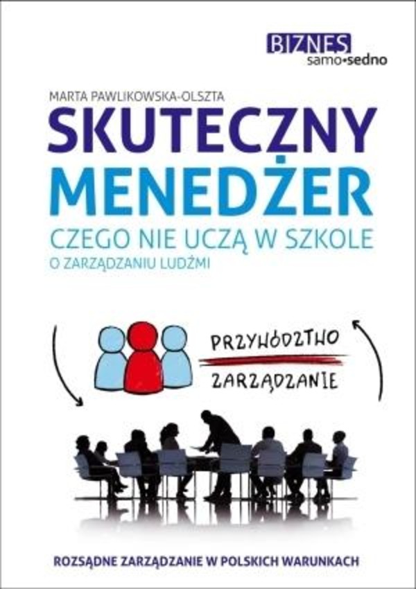 Skuteczny menedżer. Czego nie uczą w szkole o zarządzaniu ludźmi