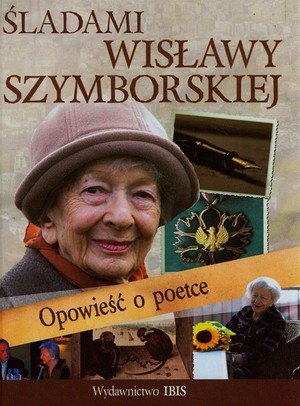 Śladami Wisławy Szymborskiej Opowieść o poetce