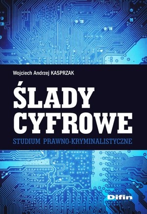 Ślady cyfrowe Studium prawno-kryminalistyczne