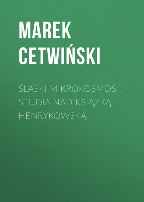 Śląski Mikrokosmos - pdf Studia nad książką henrykowską