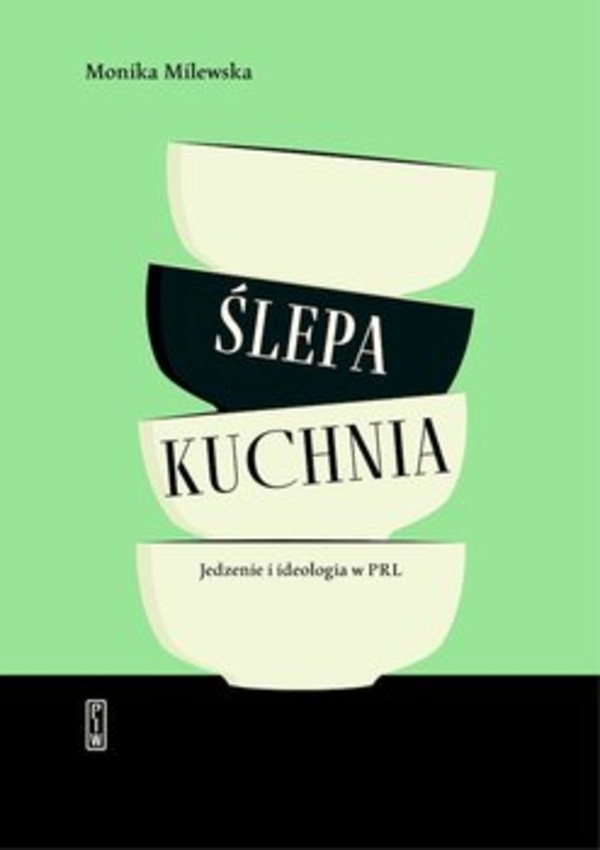 Ślepa kuchnia. Jedzenie i ideologia w PRL