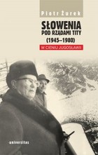 Słowenia pod rządami Tity (1945-1980). W cieniu Jugosławii - mobi, epub, pdf