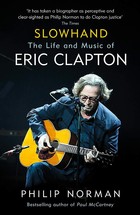 Slowhand. The Life and Music of Eric Clapton