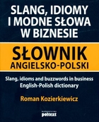 Słownik angielsko-polski Slang, idiomy i modne słowa w biznasie
