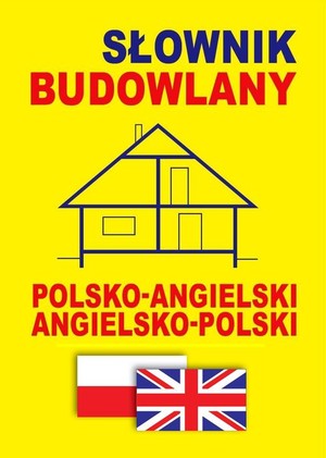 Słownik budowlany polsko-angielski angielsko-polski