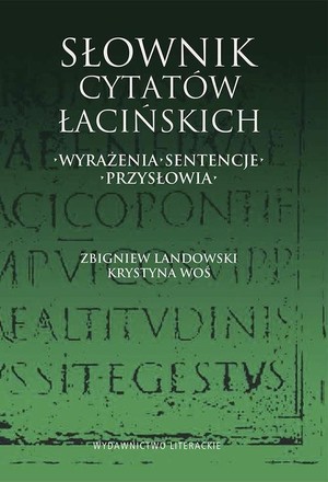 SŁOWNIK CYTATÓW ŁACIŃSKICH Wyrażenia, sentencje, przysłowia