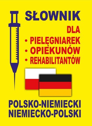 Słownik dla pielęgniarek - opiekunów - rehabilitantów polsko-niemiecki niemiecko-polski