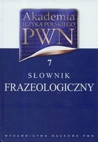 Słownik frazeologiczny t.7 Akademia Języka Polskiego PWN