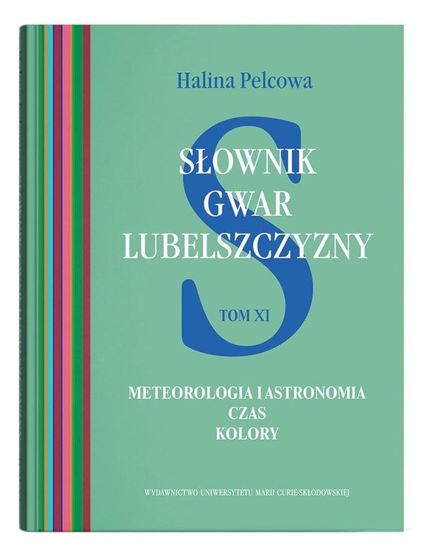 Słownik gwar Lubelszczyzny Meteorologia i astronomia, czas, kolory Słownik gwar Lubelszczyzny Tom 11