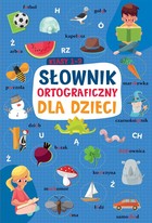 Słownik ortograficzny dla dzieci. Klasa 1-3