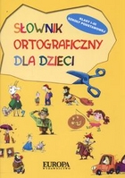 Słownik ortograficzny dla dzieci. Klasy I - III Szkoły Podstawowej