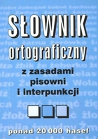 Słownik ortograficzny z zasadami pisowni i interpunkcji