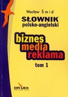 Słownik polsko-angielski. Biznes, media, reklama Tom 1