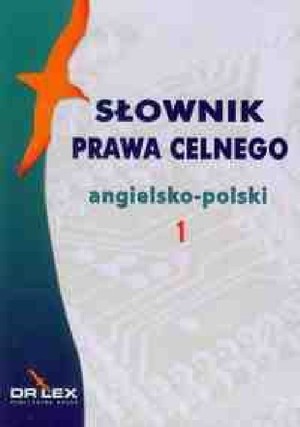 Słownik prawa celnego angielsko-polski / Słownik prawa celnego polsko-angielski